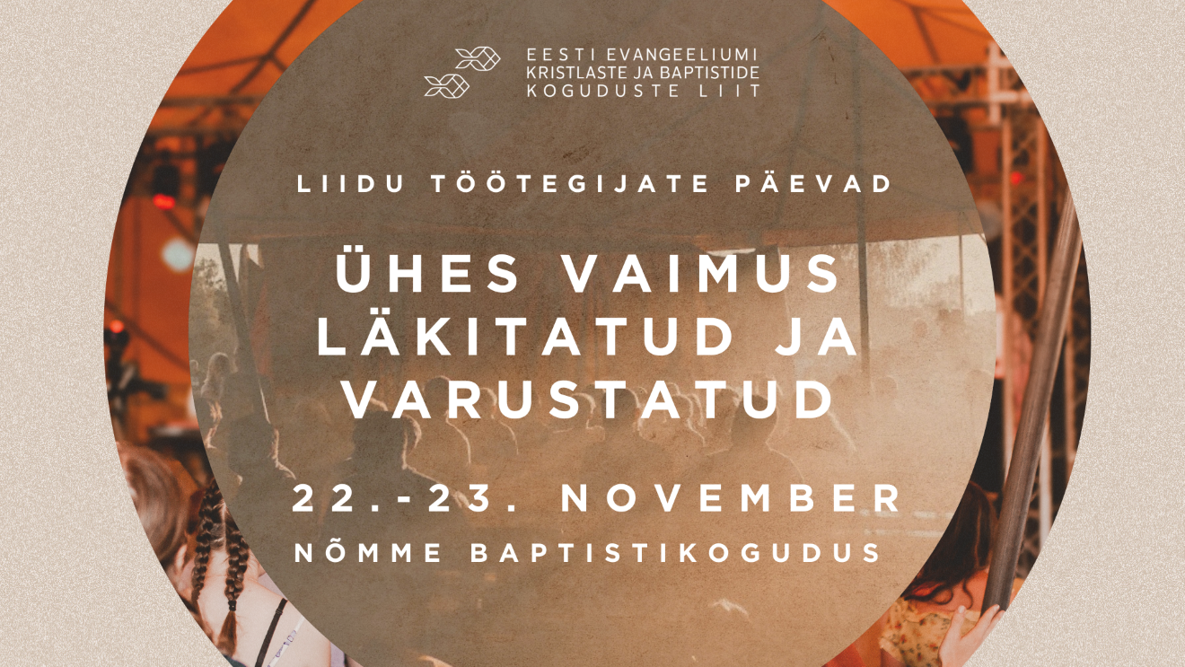 “Ühes Vaimus läkitatud ja varustatud” 22.-23.11 Nõmme Baptistikoguduses Head pastorid, koguduste töötegijad!  Jumal on meid valinud oma kaastöölisteks, et Tema 