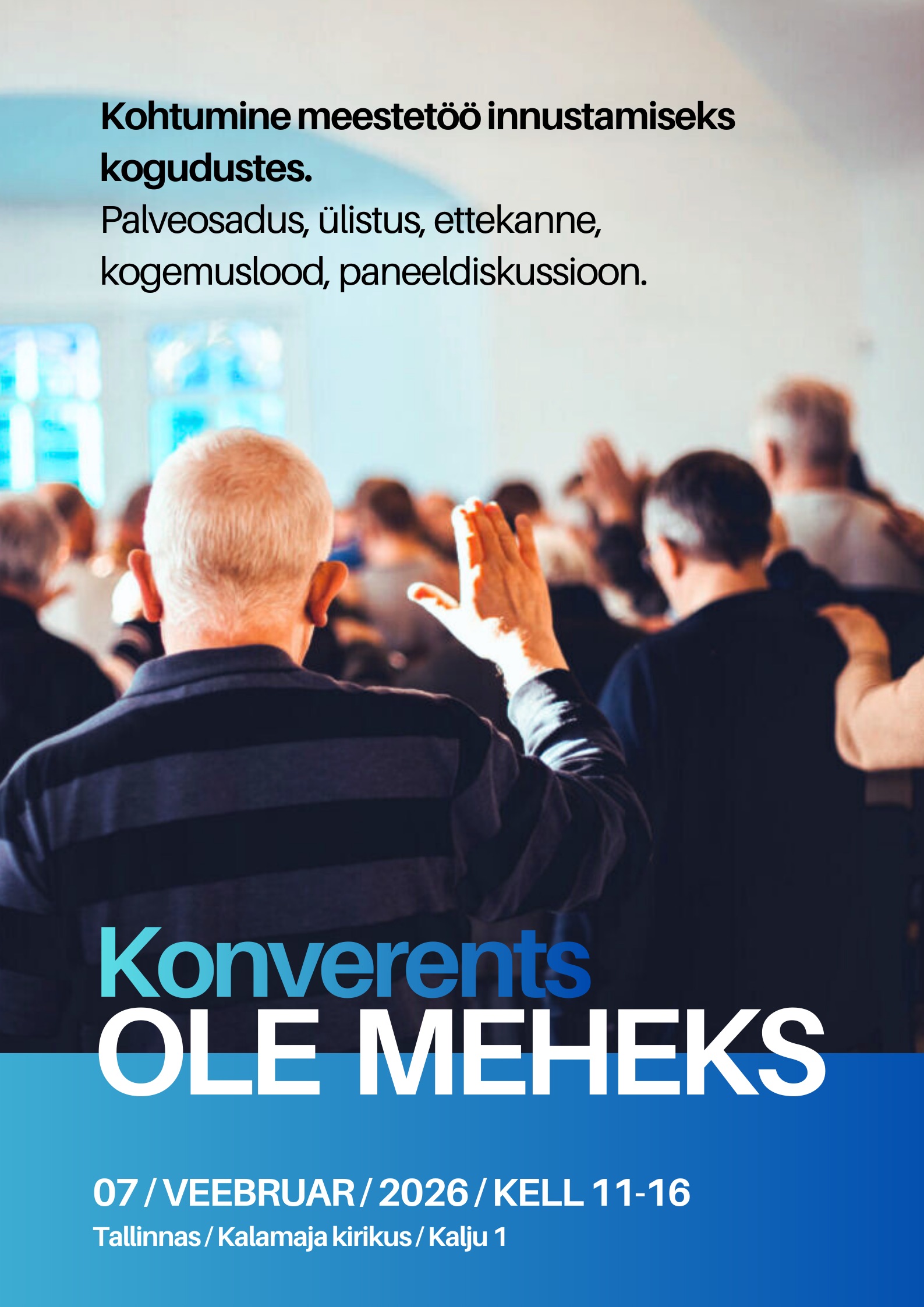 Meestekonverents “OLE MEHEKS”. 7. veebruaril 2026 kl 11-16 Tallinnas, Kalamaja kirikus. (Kalju 1)Kohtumise eesmärgiks on innustada tegema meestetööd koguduses. 